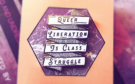 Pin with "Queer struggle is class struggle"