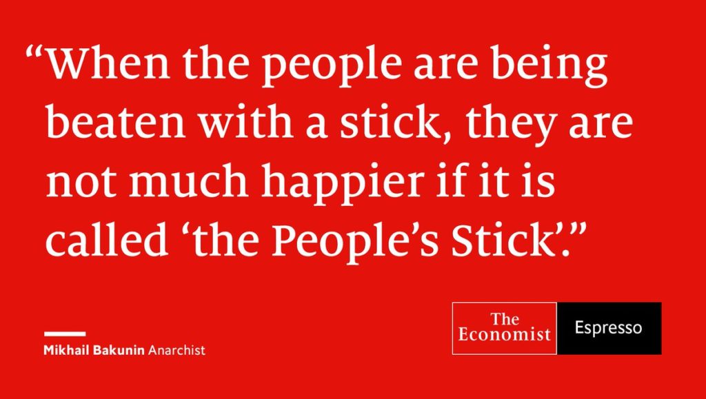 Image: "When the people are being beaten with a stick, they are not much happier if it is called 'the People's Stick.'" -Bakunin