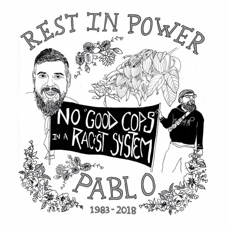 Drawing with words "Rest in Power Pablo." Pablo is drawn holding a banner with "No Good Cops in a Racist System." 