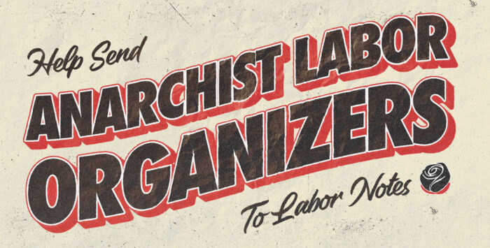 Help 25+ Anarchist Labor Organizers Get to Labor Notes