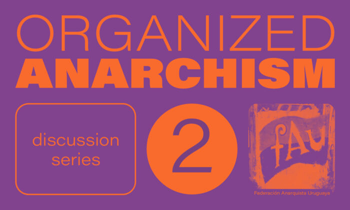 Organized Anarchism Discussion Series #2 – Federación Anarquista Uruguaya – April 7th